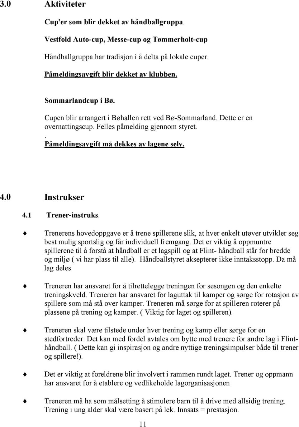 . Påmeldingsavgift må dekkes av lagene selv. 4.0 Instrukser 4.1 Trener-instruks.