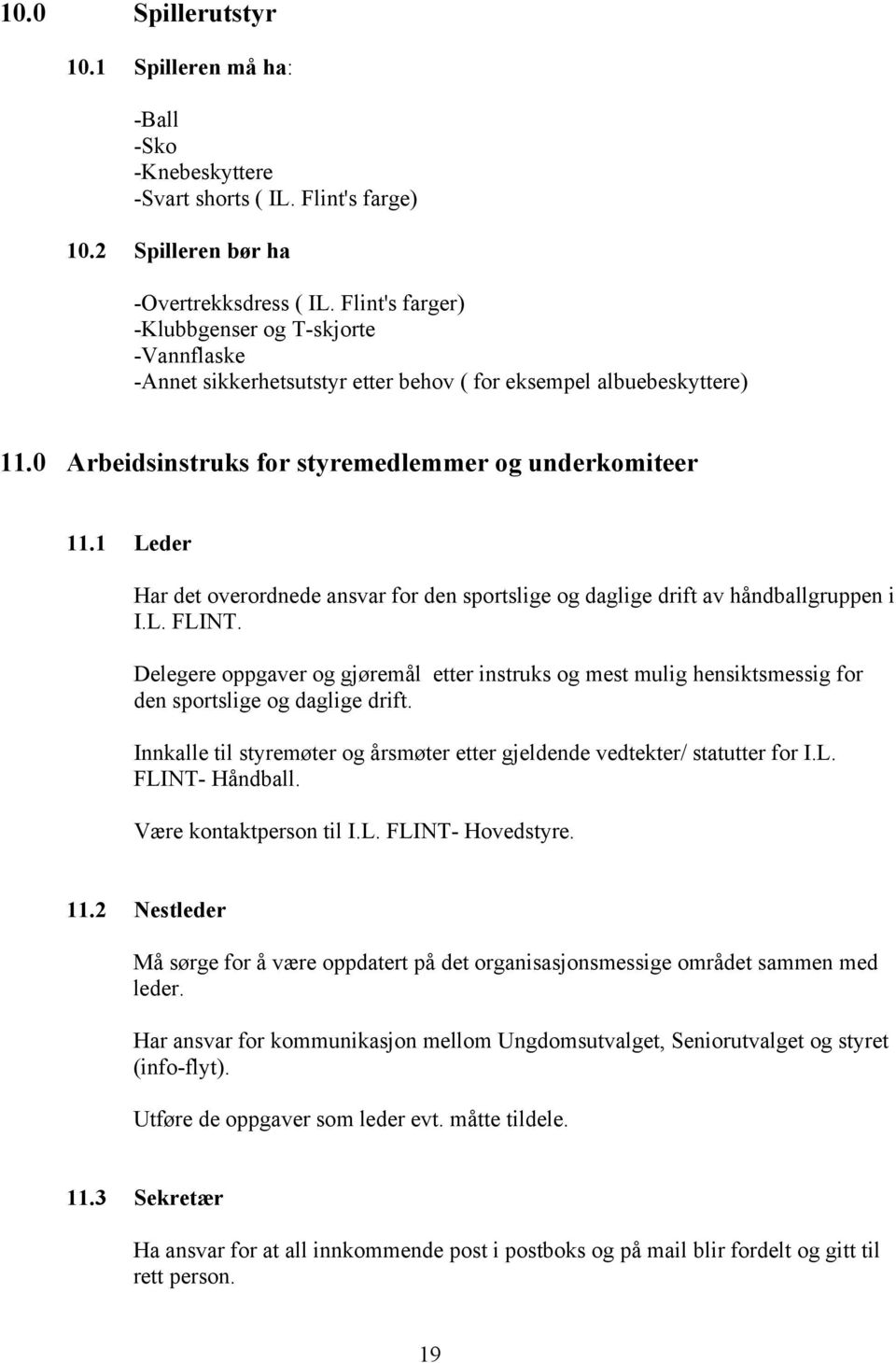 1 Leder Har det overordnede ansvar for den sportslige og daglige drift av håndballgruppen i I.L. FLINT.