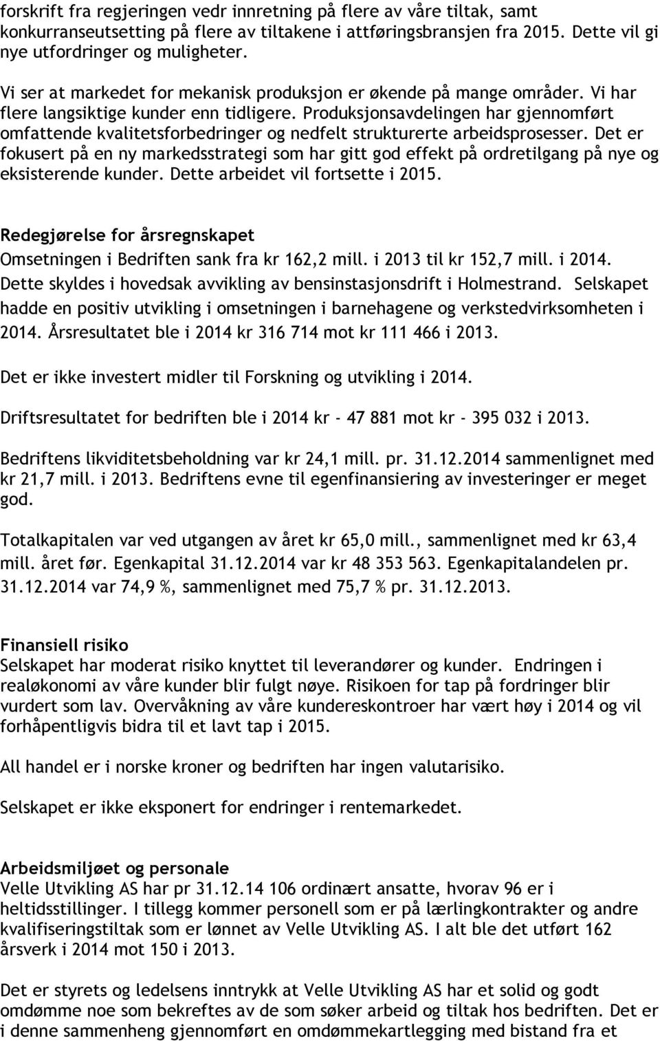 Produksjonsavdelingen har gjennomført omfattende kvalitetsforbedringer og nedfelt strukturerte arbeidsprosesser.