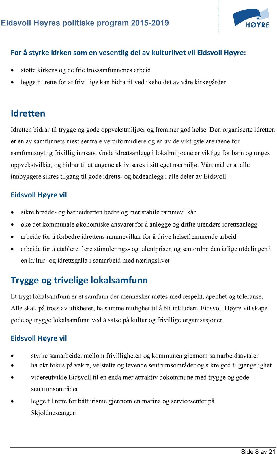 Den organiserte idretten er en av samfunnets mest sentrale verdiformidlere og en av de viktigste arenaene for samfunnsnyttig frivillig innsats.