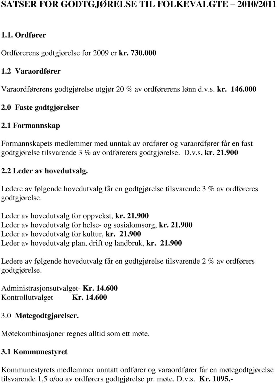 2 Leder av hovedutvalg. Ledere av følgende hovedutvalg får en godtgjørelse tilsvarende 3 % av ordføreres godtgjørelse. Leder av hovedutvalg for oppvekst, kr. 21.