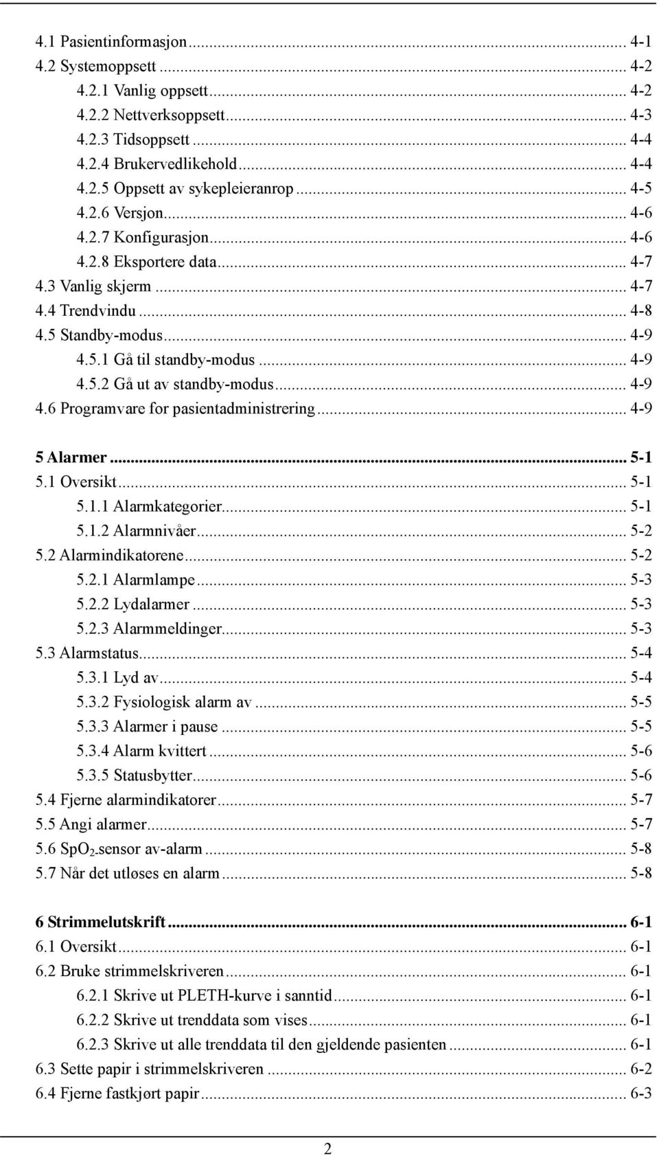 .. 4-9 4.6 Programvare for pasientadministrering... 4-9 5 Alarmer... 5-1 5.1 Oversikt... 5-1 5.1.1 Alarmkategorier... 5-1 5.1.2 Alarmnivåer... 5-2 5.2 Alarmindikatorene...5-2 5.2.1 Alarmlampe... 5-3 5.