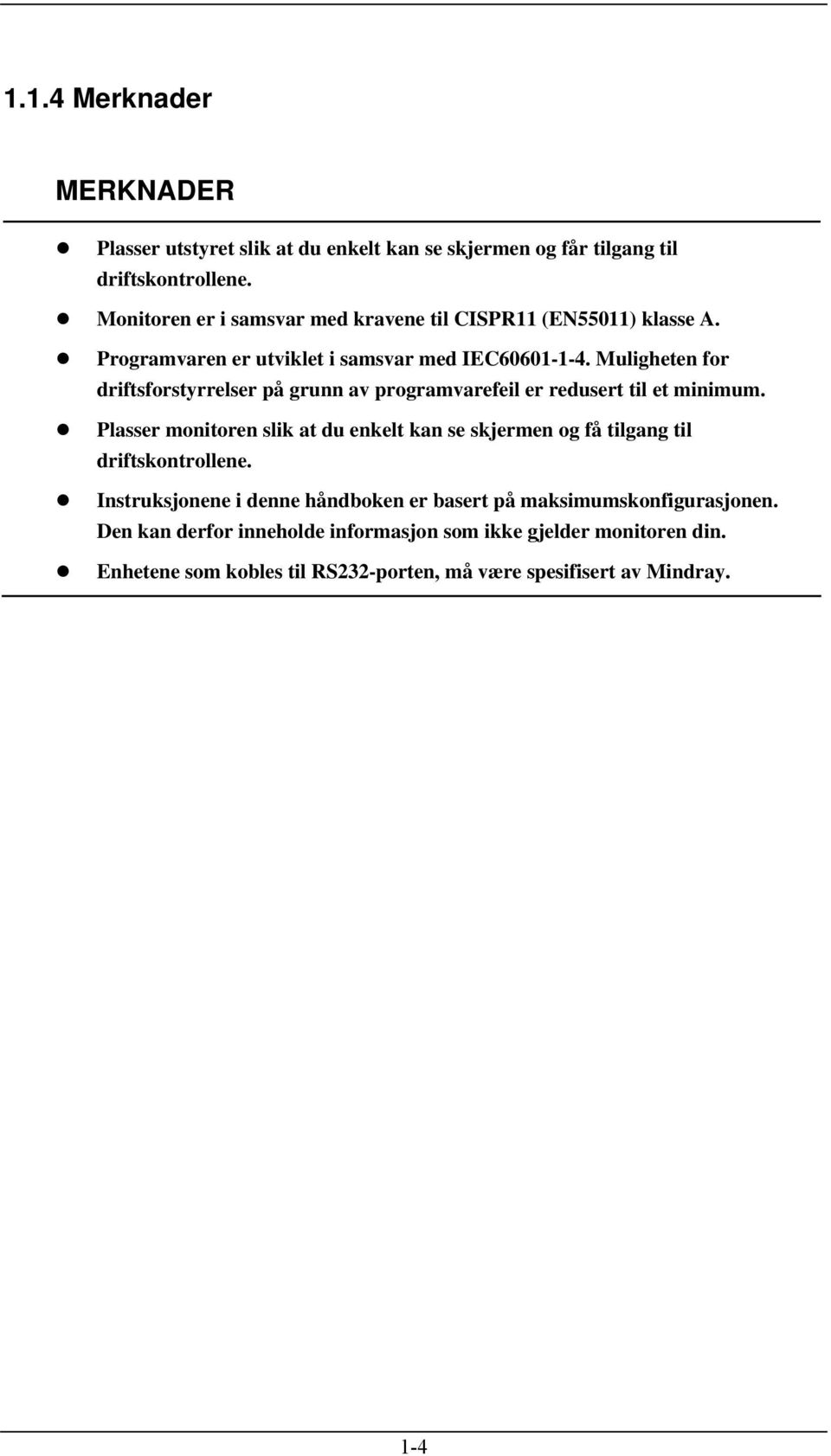 Muligheten for driftsforstyrrelser på grunn av programvarefeil er redusert til et minimum.