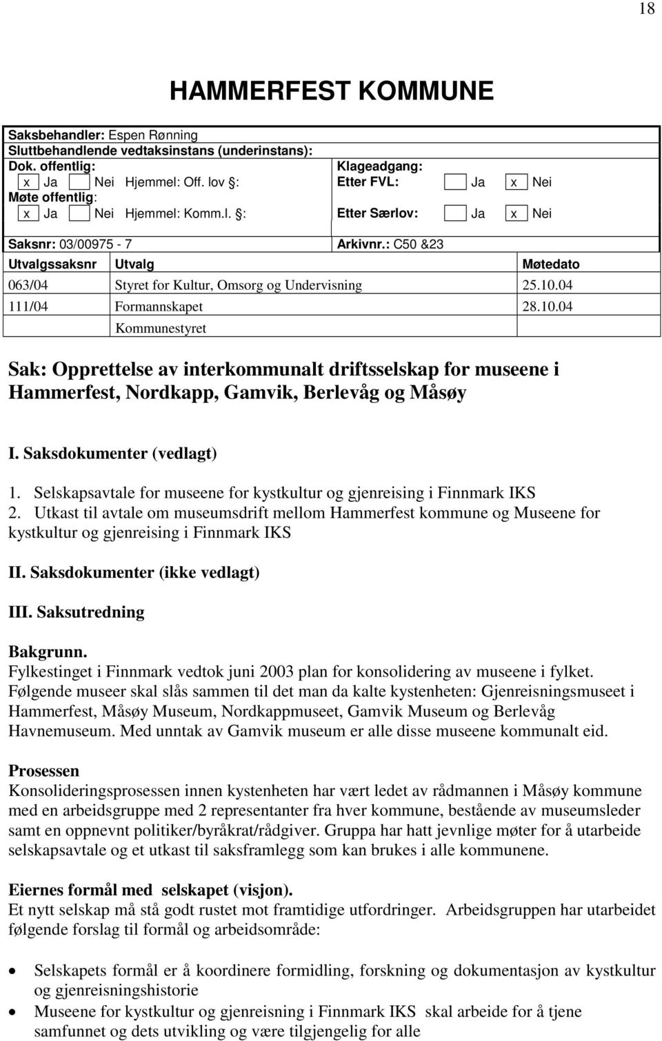 : C50 &23 Utvalgssaksnr Utvalg Møtedato 063/04 Styret for Kultur, Omsorg og Undervisning 25.10.