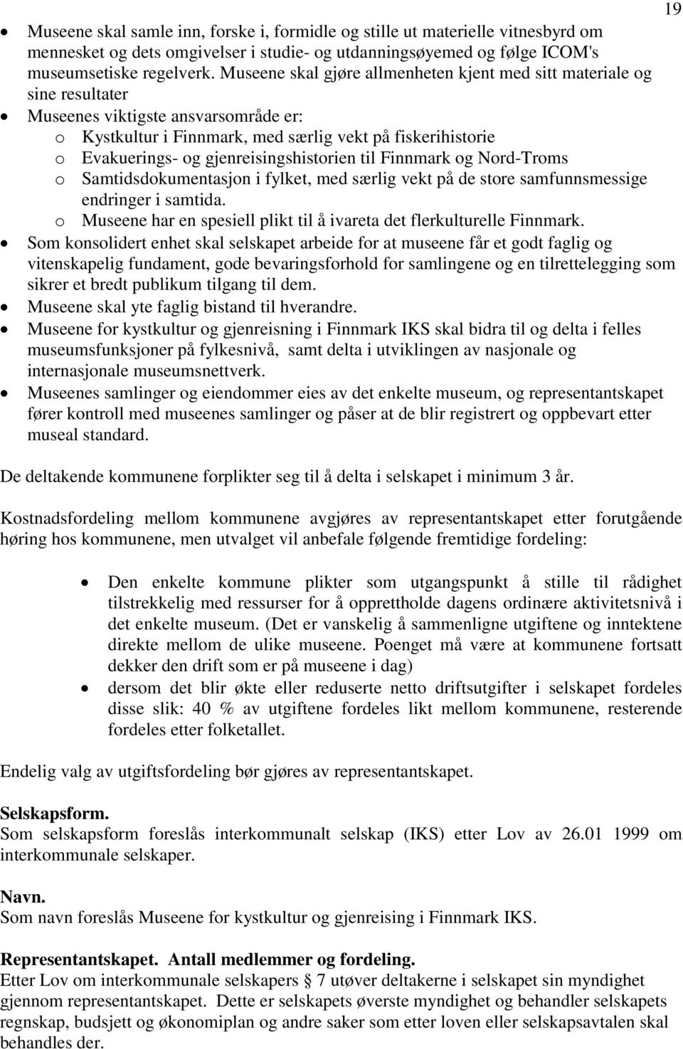 gjenreisingshistorien til Finnmark og Nord-Troms o Samtidsdokumentasjon i fylket, med særlig vekt på de store samfunnsmessige endringer i samtida.