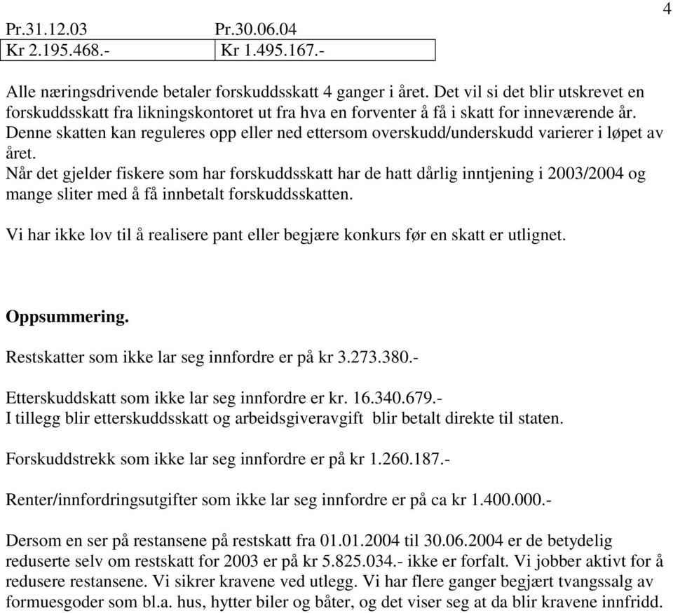 Denne skatten kan reguleres opp eller ned ettersom overskudd/underskudd varierer i løpet av året.