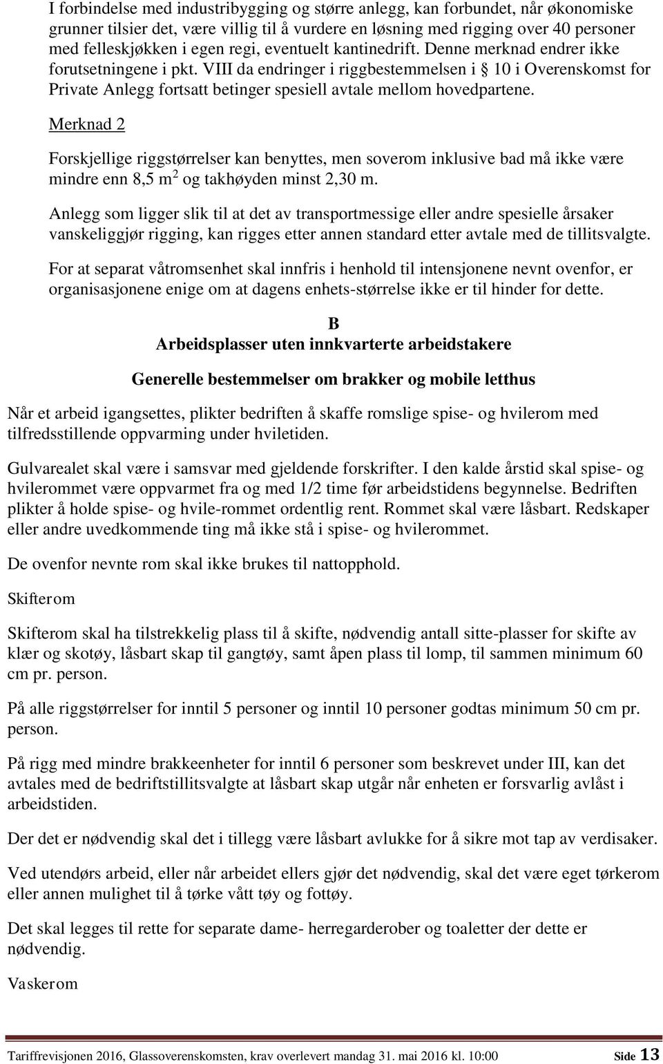 VIII da endringer i riggbestemmelsen i 10 i Overenskomst for Private Anlegg fortsatt betinger spesiell avtale mellom hovedpartene.