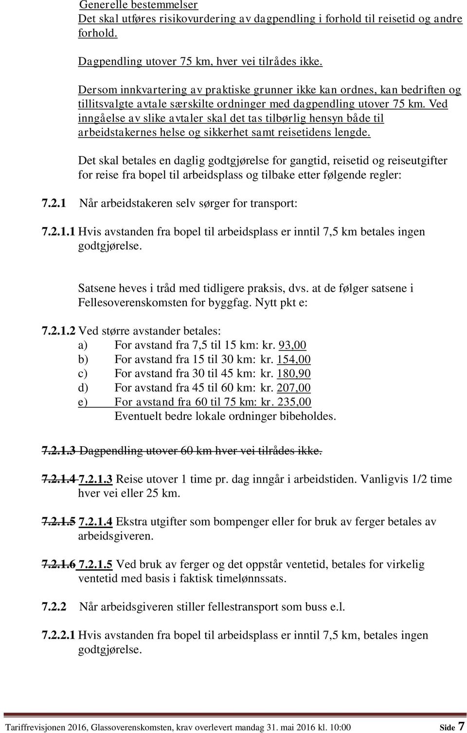 Ved inngåelse av slike avtaler skal det tas tilbørlig hensyn både til arbeidstakernes helse og sikkerhet samt reisetidens lengde.