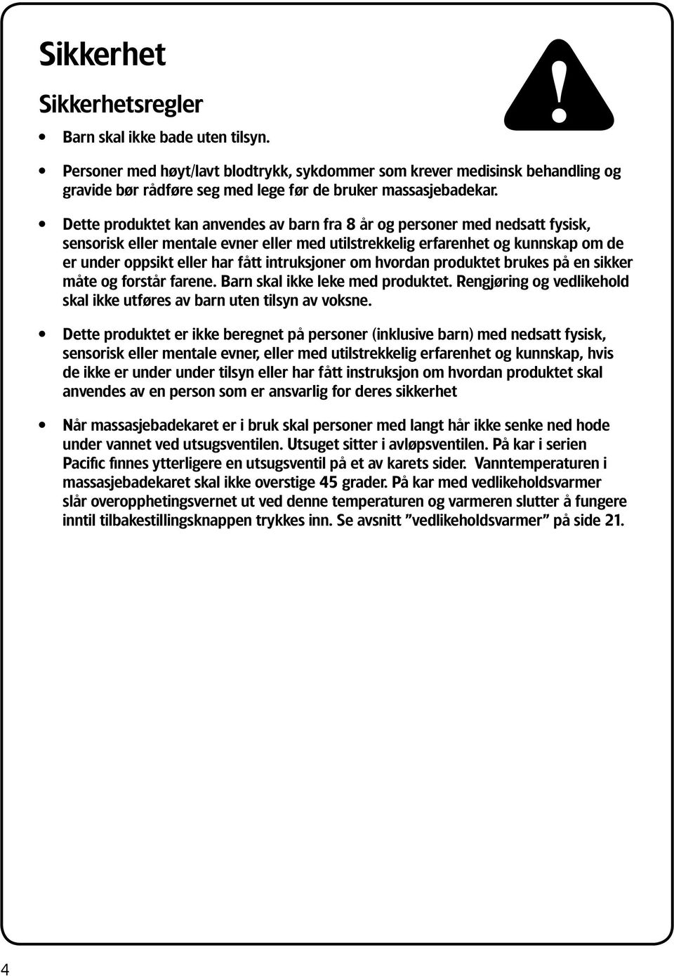 Dette produktet kan anvendes av barn fra 8 år og personer med nedsatt fysisk, sensorisk eller mentale evner eller med utilstrekkelig erfarenhet og kunnskap om de er under oppsikt eller har fått