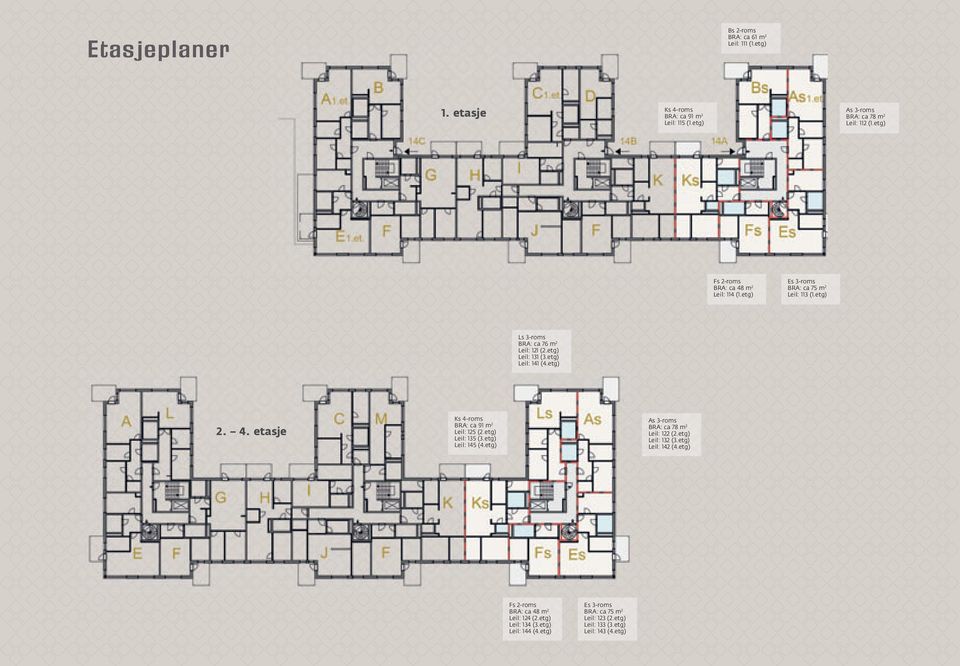 etg) Leil: 141 (4.etg) 2. 4. etasje Ks 4-roms BRA: ca 91 m 2 Leil: 125 (2.etg) Leil: 135 (3.etg) Leil: 145 (4.etg) As 3-roms BRA: ca 78 m 2 Leil: 122 (2.