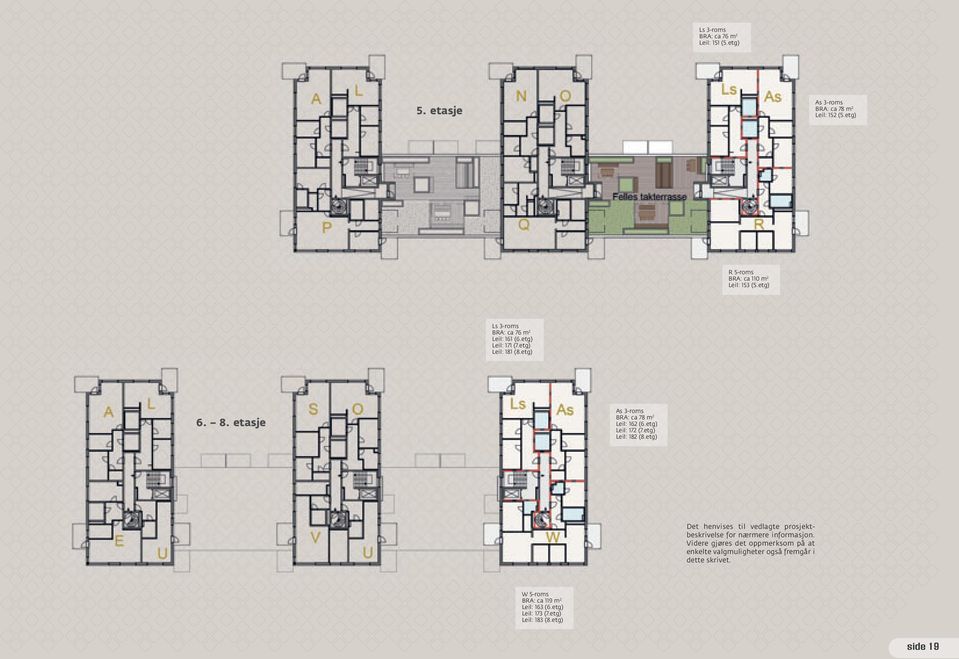 etg) Leil: 172 (7.etg) Leil: 182 (8.etg) Det henvises til vedlagte prosjektbeskrivelse for nærmere informasjon.
