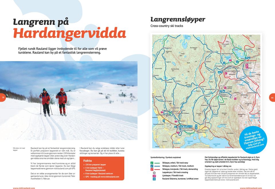 Du er velkommen til å suse gjennom nesten 150 kilometer med oppkjørte løyper eller prøve deg over Hardangerviddas enorme områder alene med ulv og bjørn.