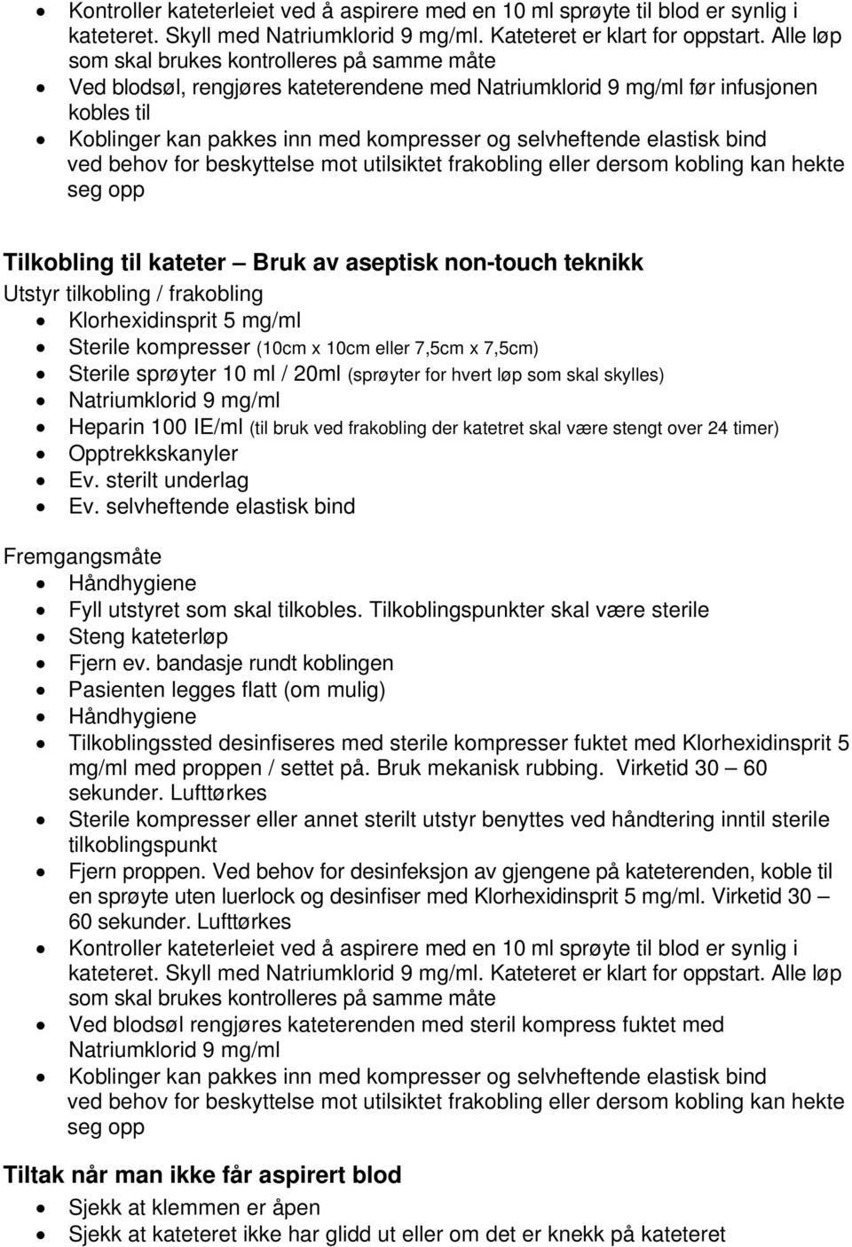 elastisk bind ved behov for beskyttelse mot utilsiktet frakobling eller dersom kobling kan hekte seg opp Tilkobling til kateter Bruk av aseptisk non-touch teknikk Utstyr tilkobling / frakobling