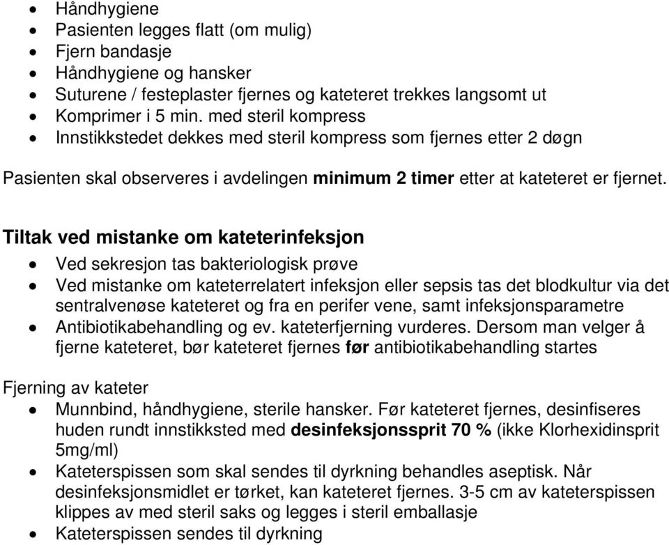 Tiltak ved mistanke om kateterinfeksjon Ved sekresjon tas bakteriologisk prøve Ved mistanke om kateterrelatert infeksjon eller sepsis tas det blodkultur via det sentralvenøse kateteret og fra en