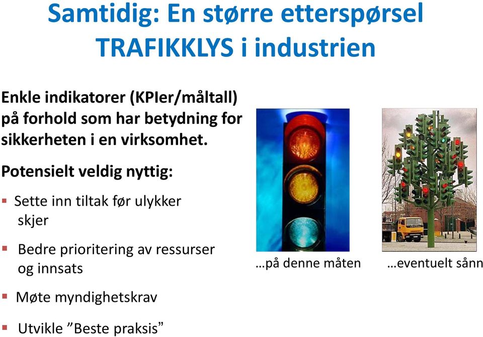 Potensielt veldig nyttig: Sette inn tiltak før ulykker skjer Bedre prioritering