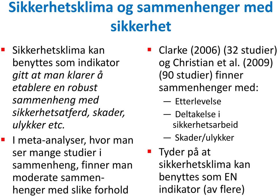 I meta analyser, hvor man ser mange studier i sammenheng, finner man moderate sammenhenger med slike forhold Clarke (2006) (32