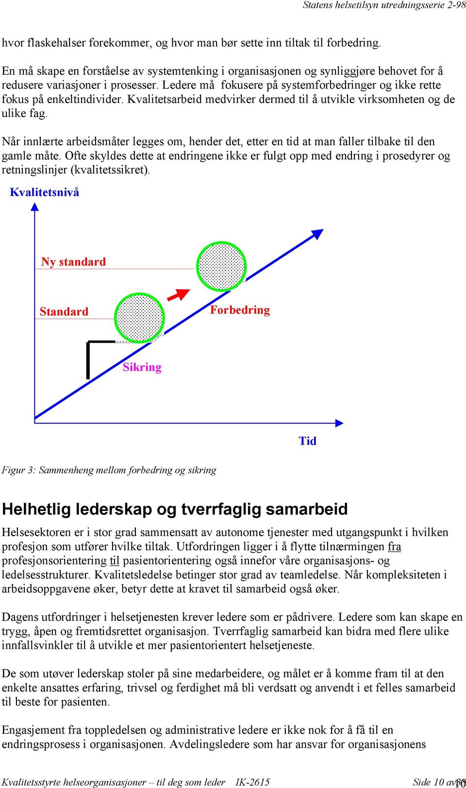 Ledere må fokusere på systemforbedringer og ikke rette fokus på enkeltindivider. Kvalitetsarbeid medvirker dermed til å utvikle virksomheten og de ulike fag.