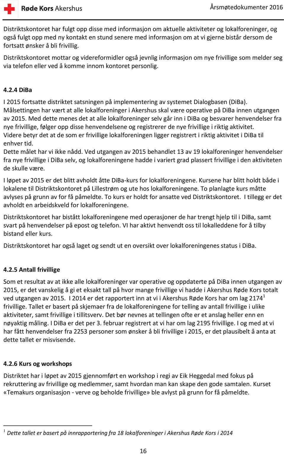 4 DiBa I 2015 fortsatte distriktet satsningen på implementering av systemet Dialogbasen (DiBa).