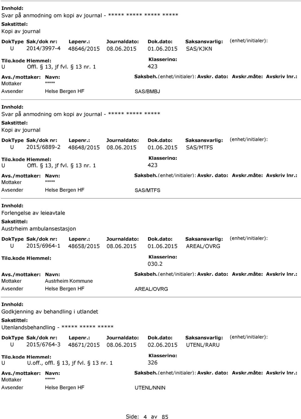 2015 SAS/MTFS SAS/MTFS Forlengelse av leieavtale Austrheim ambulansestasjon 2015/6964-1 48658/2015 01.06.2015 AREAL/OVRG 030.