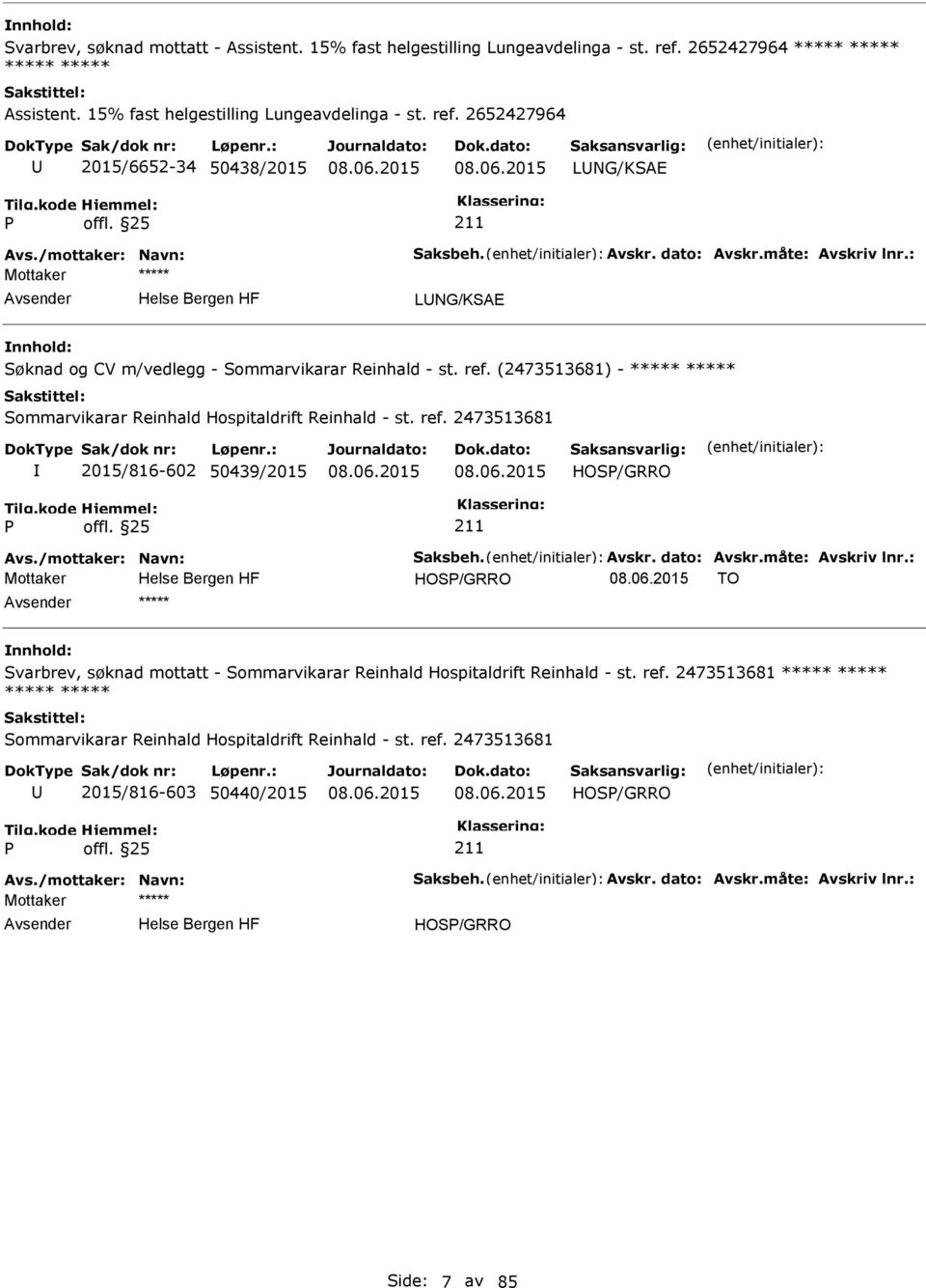 ref. 2473513681 2015/816-602 50439/2015 HOS/GRRO Mottaker HOS/GRRO TO ***** Svarbrev, søknad mottatt - Sommarvikarar Reinhald Hospitaldrift Reinhald - st. ref.