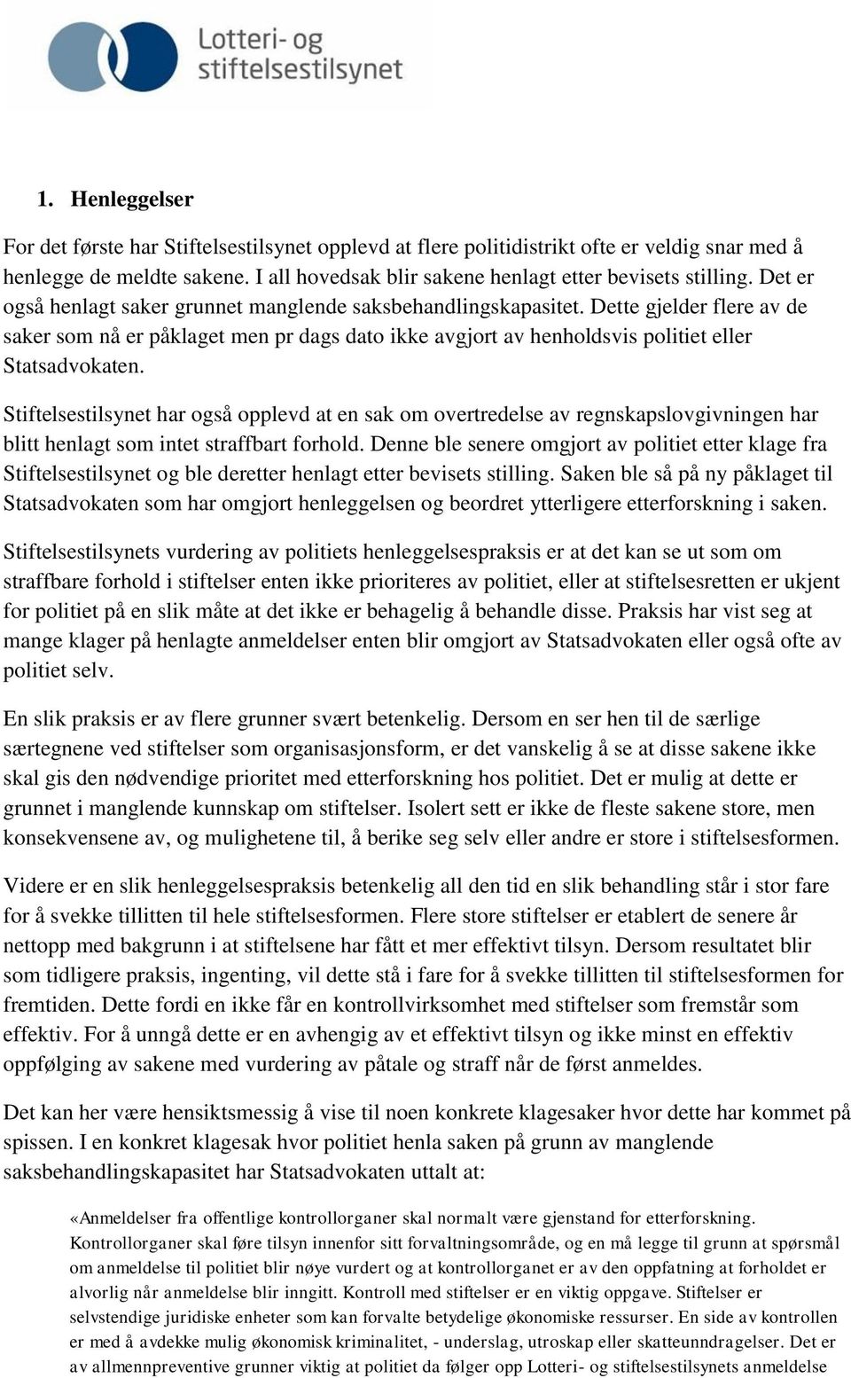 Stiftelsestilsynet har også opplevd at en sak om overtredelse av regnskapslovgivningen har blitt henlagt som intet straffbart forhold.