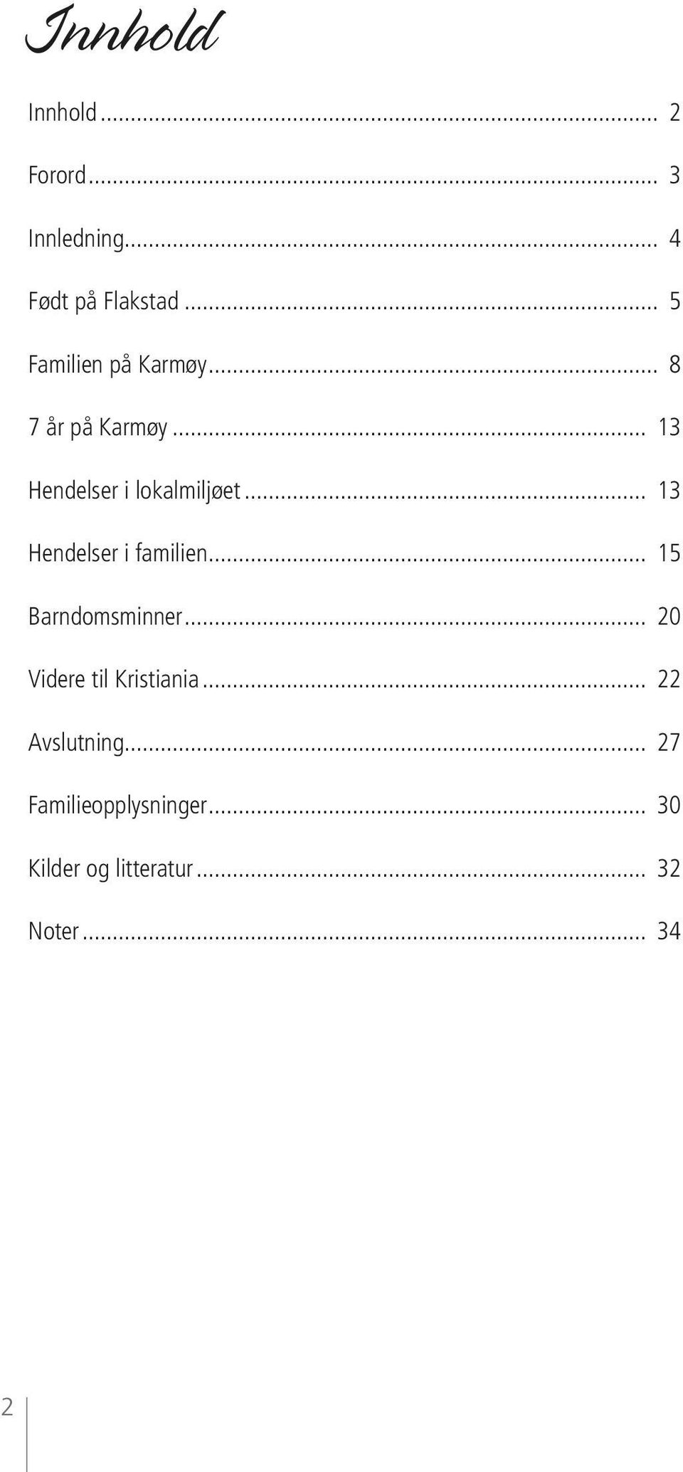 .. 13 Hendelser i familien... 15 Barndomsminner... 20 Videre til Kristiania.