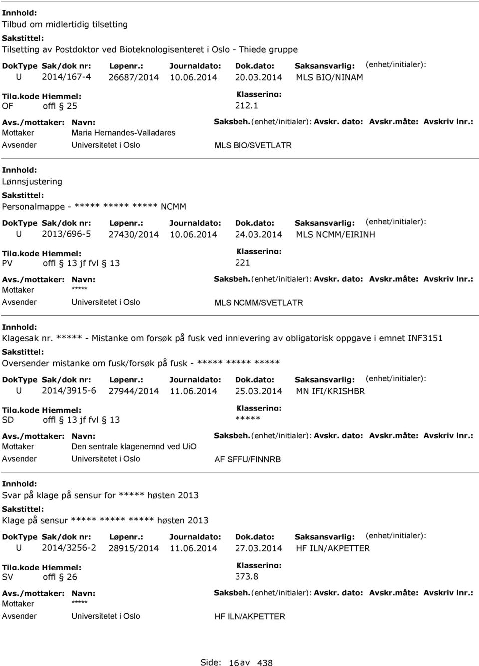 2014 MLS NCMM/ERNH Avs./mottaker: Navn: Saksbeh. Avskr. dato: Avskr.måte: Avskriv lnr.: niversitetet i Oslo MLS NCMM/ETLATR Klagesak nr.