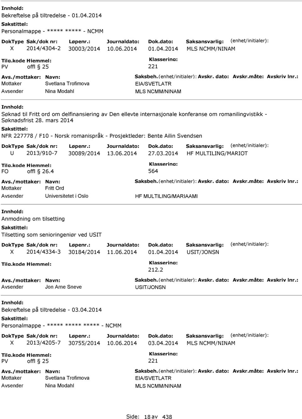 mars 2014 NFR 227778 / F10 - Norsk romanispråk - Prosjektleder: Bente Ailin Svendsen 2013/910-7 30089/2014 27.03.2014 HF MLTLNG/MAROT FO offl 26.4 564 Avs./mottaker: Navn: Saksbeh. Avskr. dato: Avskr.