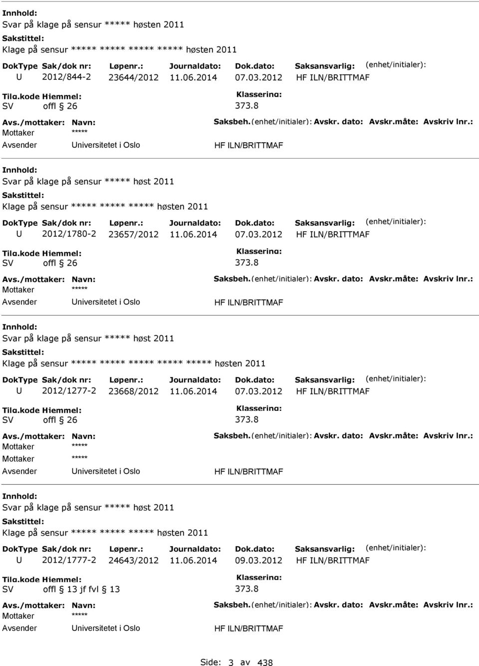 2012 HF LN/BRTTMAF offl 26 373.8 Avs./mottaker: Navn: Saksbeh. Avskr. dato: Avskr.måte: Avskriv lnr.