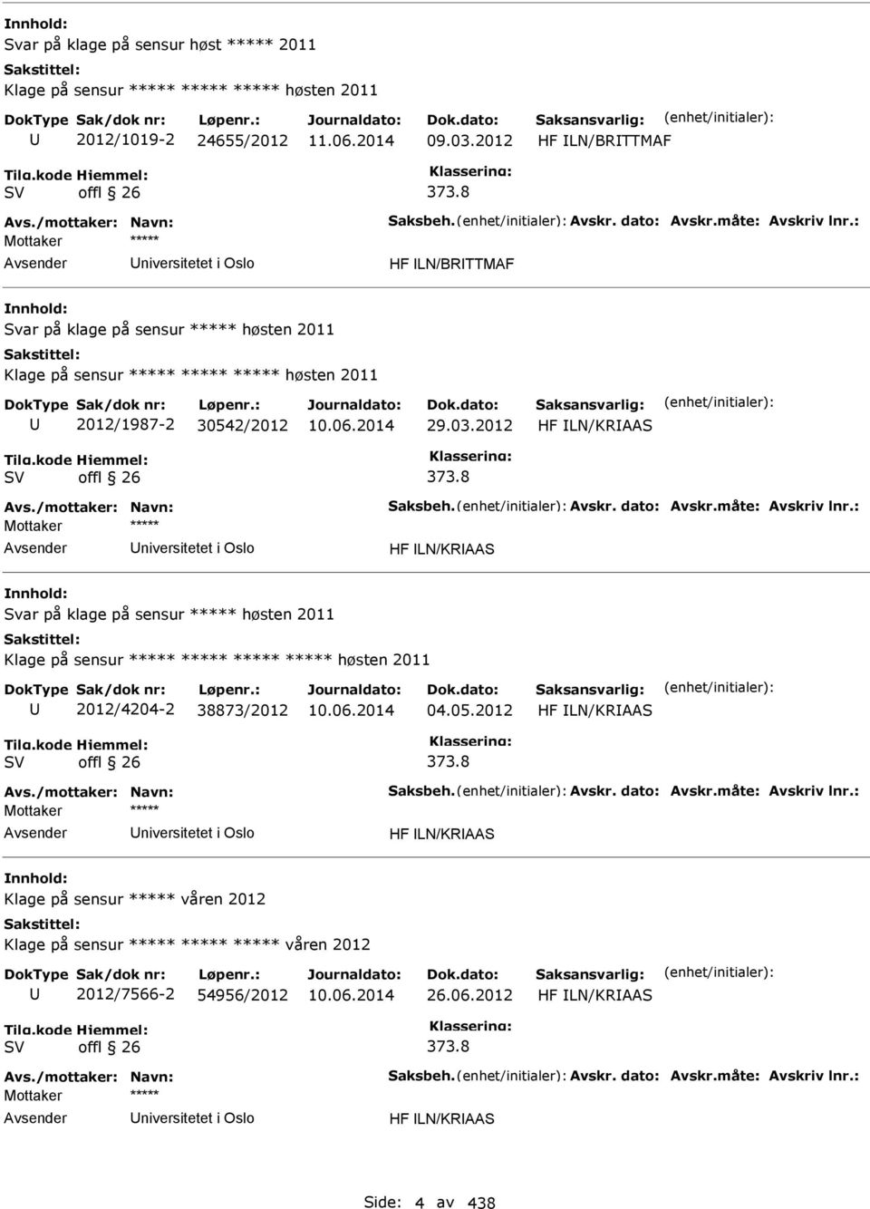 8 Avs./mottaker: Navn: Saksbeh. Avskr. dato: Avskr.måte: Avskriv lnr.