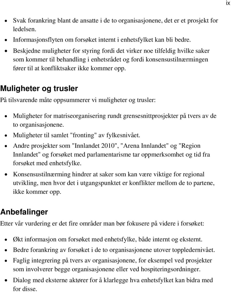 Muligheter og trusler På tilsvarende måte oppsummerer vi muligheter og trusler: Muligheter for matriseorganisering rundt grensesnittprosjekter på tvers av de to organisasjonene.