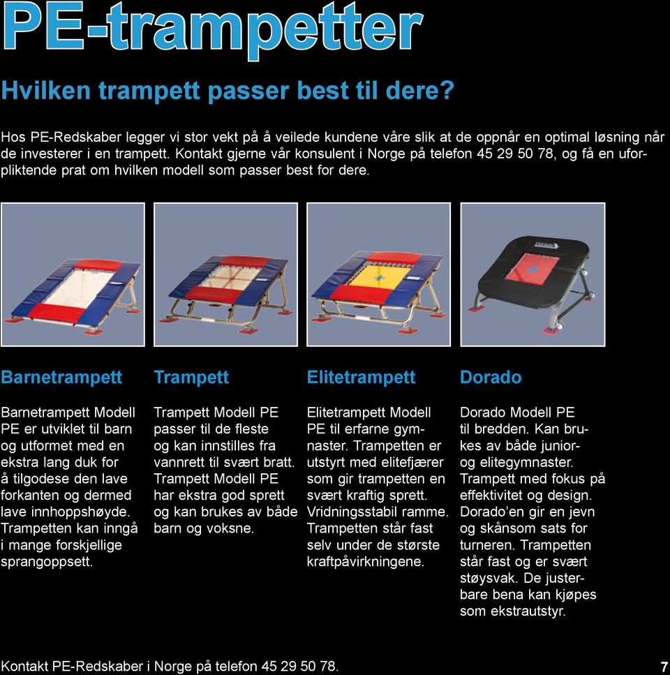 Barnetrampett Trampett Elitetrampett Dorado Barnetrampett Modell PE er utviklet til barn og utformet med en ekstra lang duk for å tilgodese den lave forkanten og dermed lave innhoppshøyde.