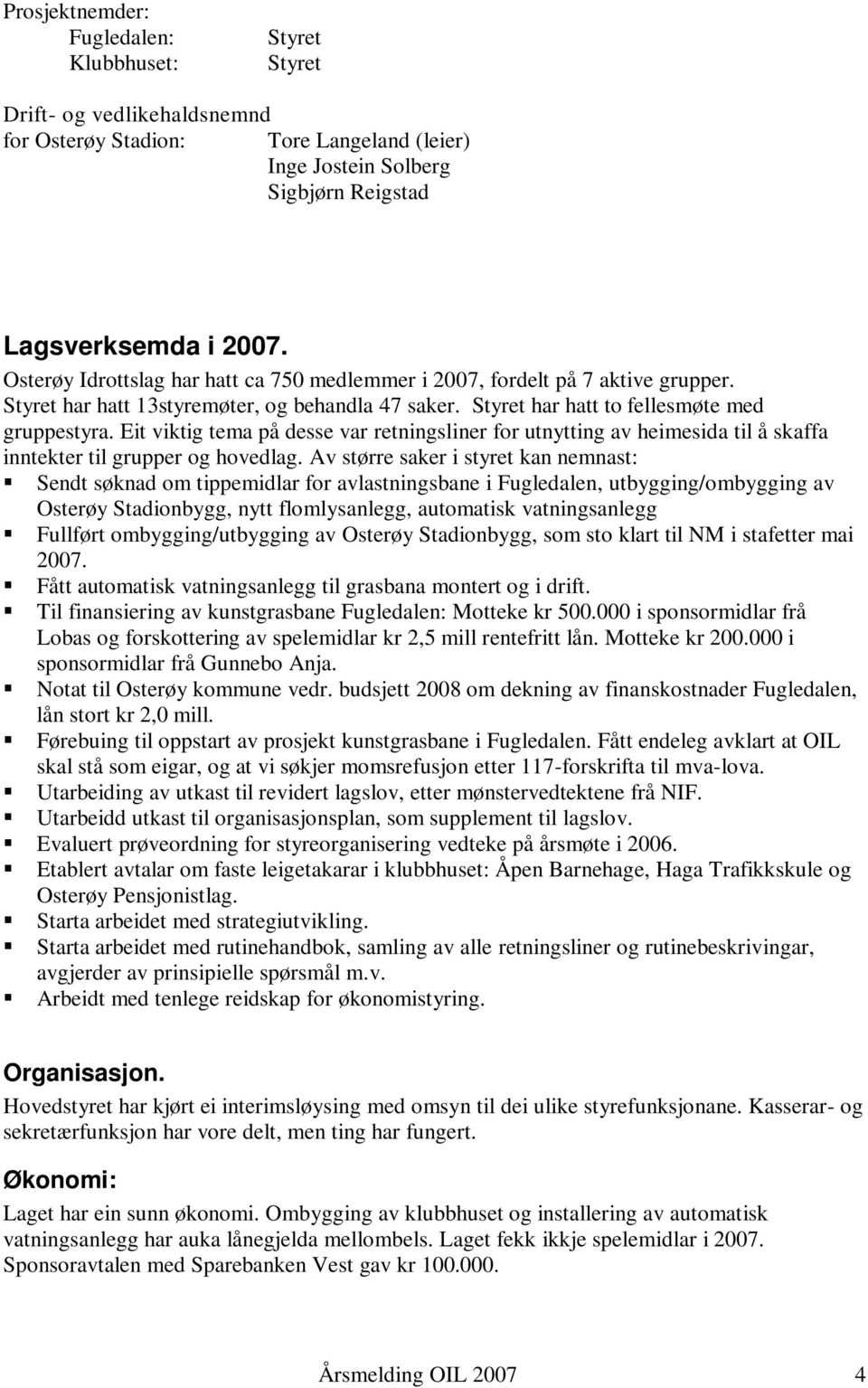 Eit viktig tema på desse var retningsliner for utnytting av heimesida til å skaffa inntekter til grupper og hovedlag.