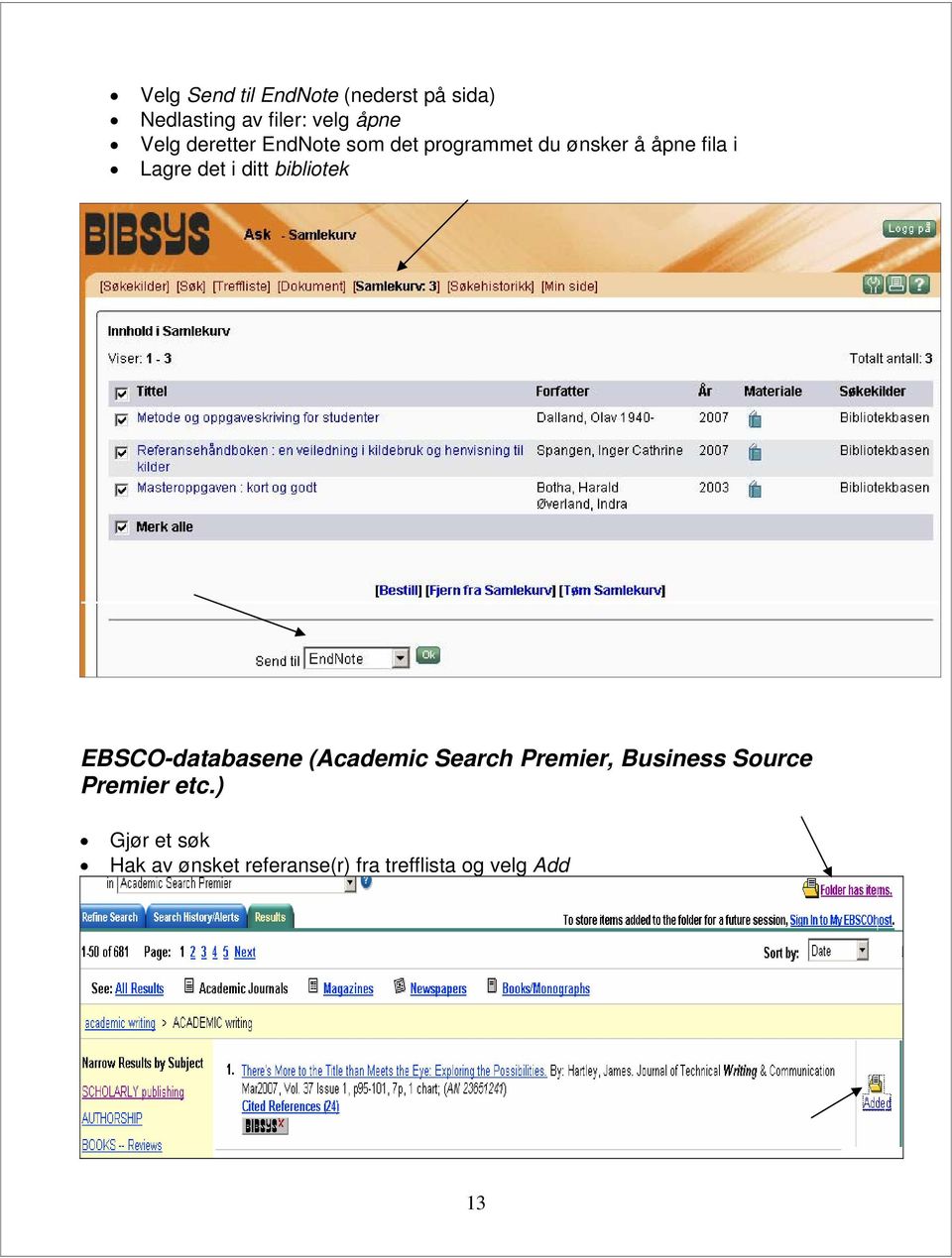 ditt bibliotek EBSCO-databasene (Academic Search Premier, Business Source