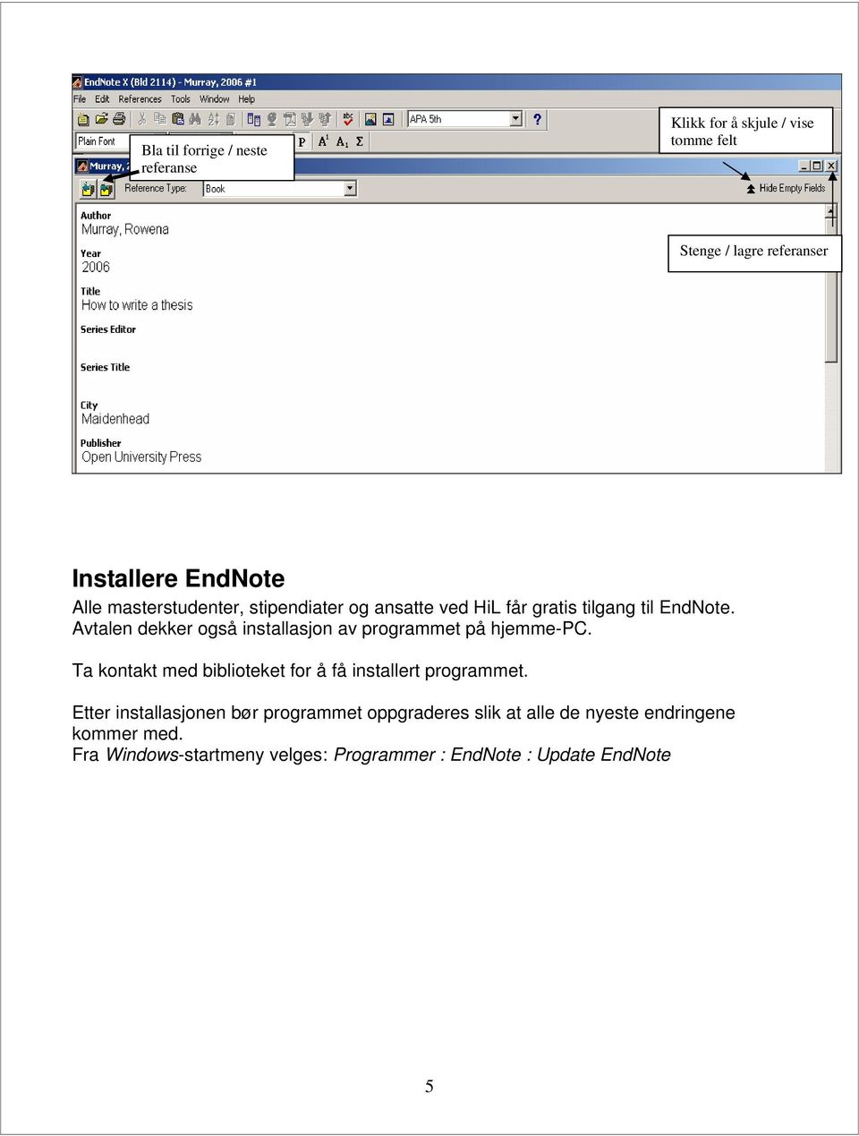 Avtalen dekker også installasjon av programmet på hjemme-pc. Ta kontakt med biblioteket for å få installert programmet.