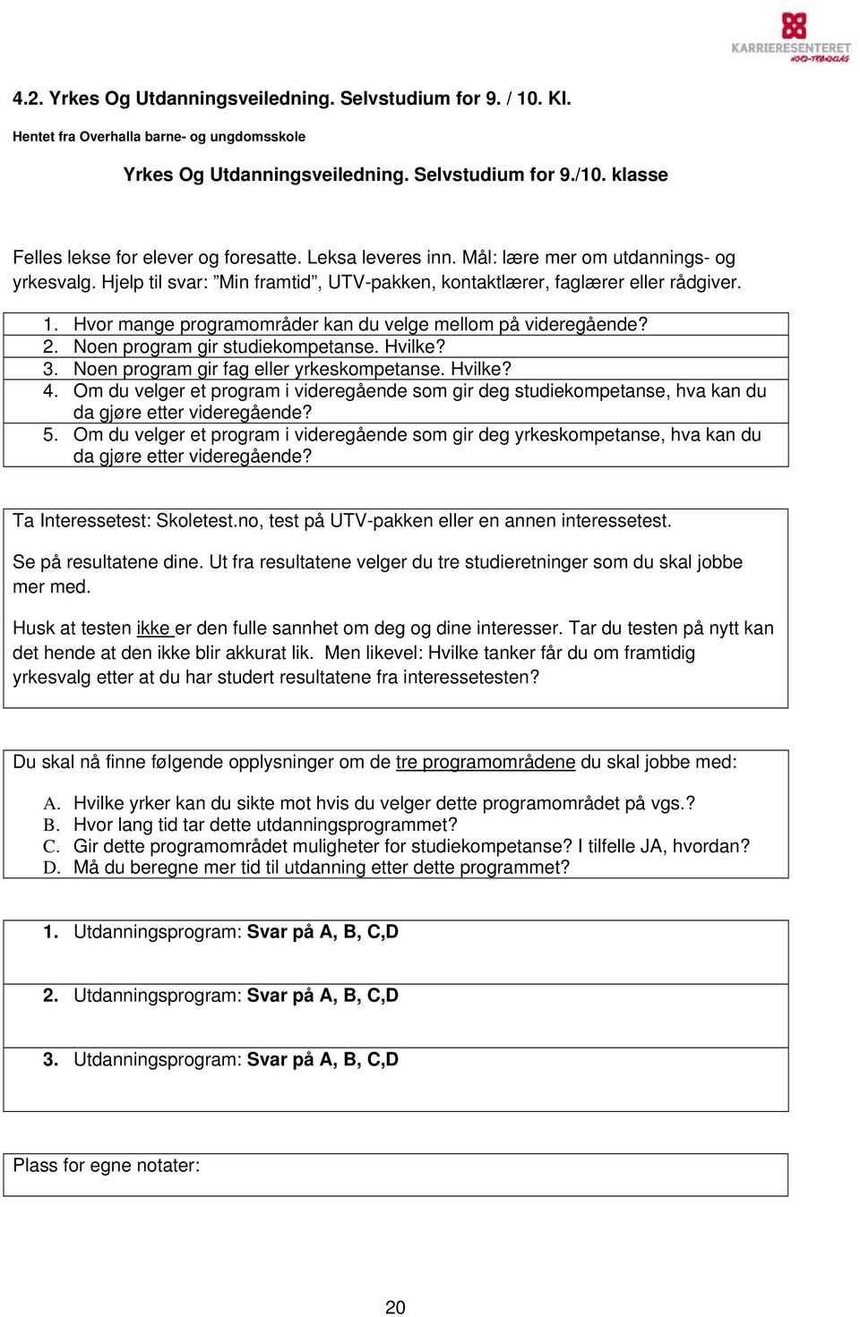 Hvor mange programområder kan du velge mellom på videregående? 2. Noen program gir studiekompetanse. Hvilke? 3. Noen program gir fag eller yrkeskompetanse. Hvilke? 4.