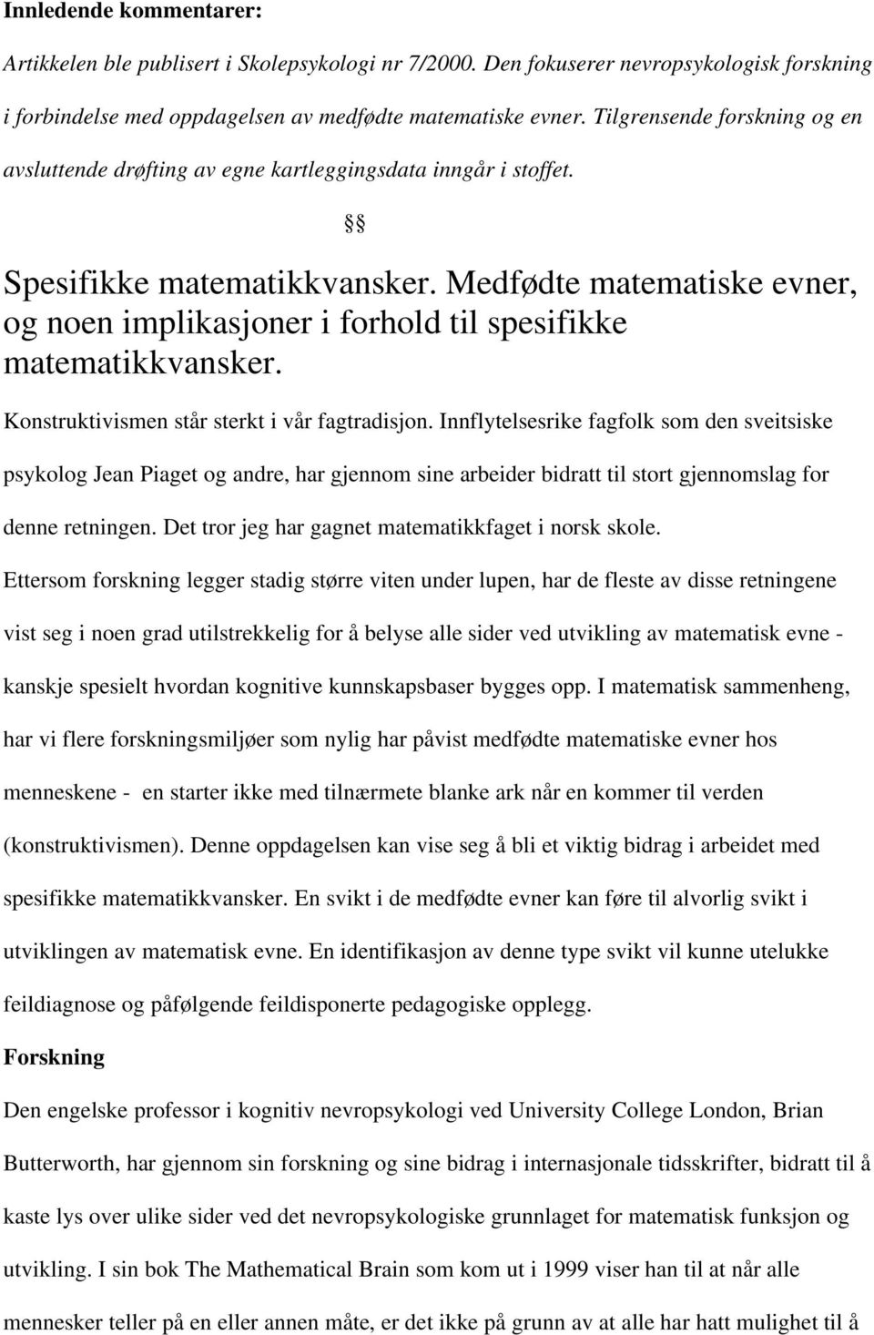 Medfødte matematiske evner, og noen implikasjoner i forhold til spesifikke matematikkvansker. Konstruktivismen står sterkt i vår fagtradisjon.