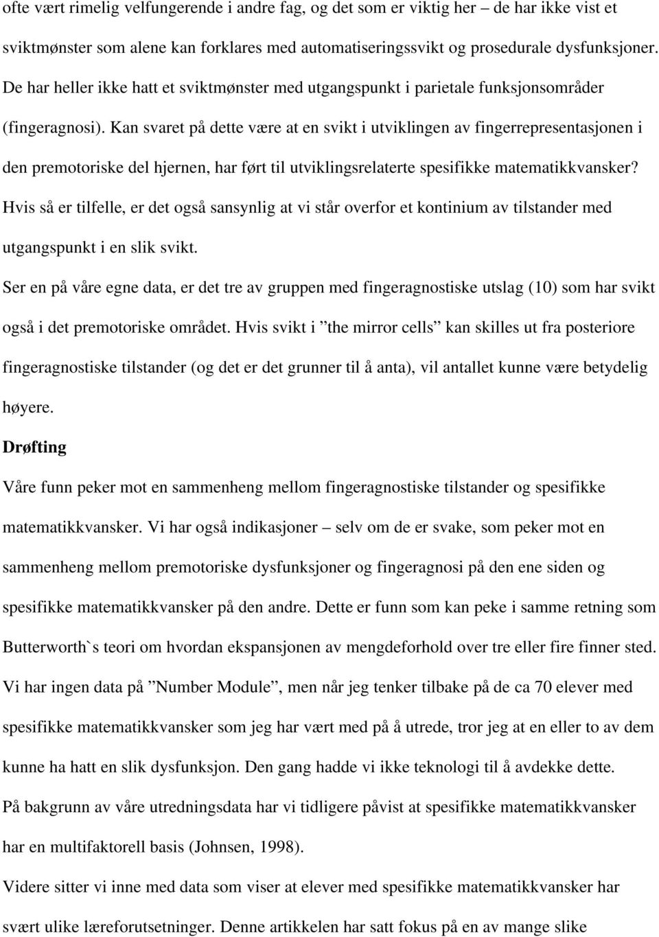 Kan svaret på dette være at en svikt i utviklingen av fingerrepresentasjonen i den premotoriske del hjernen, har ført til utviklingsrelaterte spesifikke matematikkvansker?