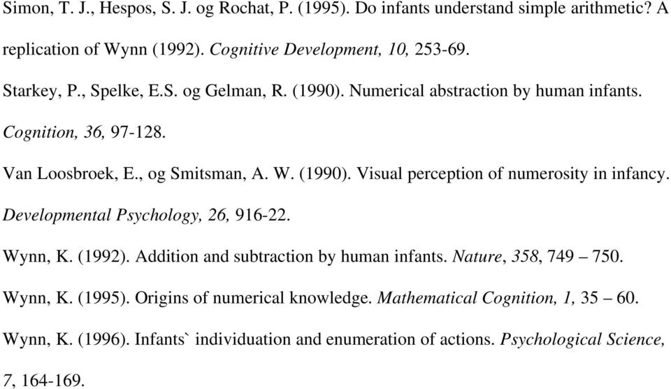 Developmental Psychology, 26, 916-22. Wynn, K. (1992). Addition and subtraction by human infants. Nature, 358, 749 750. Wynn, K. (1995).