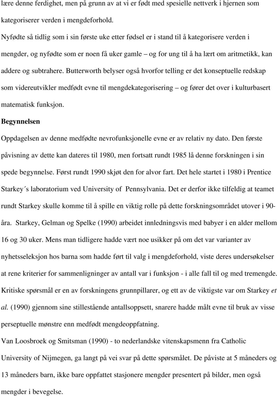 subtrahere. Butterworth belyser også hvorfor telling er det konseptuelle redskap som videreutvikler medfødt evne til mengdekategorisering og fører det over i kulturbasert matematisk funksjon.