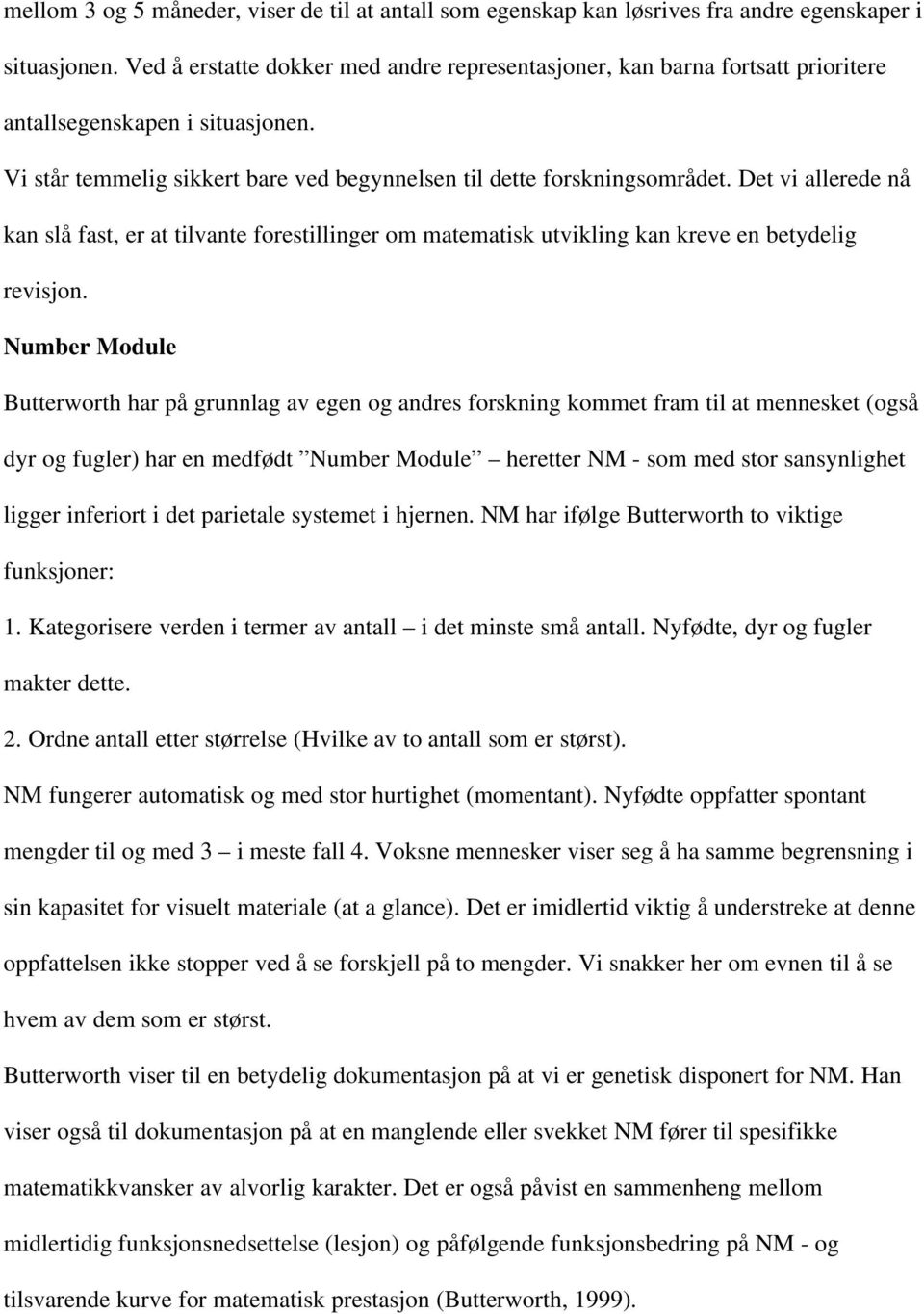 Det vi allerede nå kan slå fast, er at tilvante forestillinger om matematisk utvikling kan kreve en betydelig revisjon.