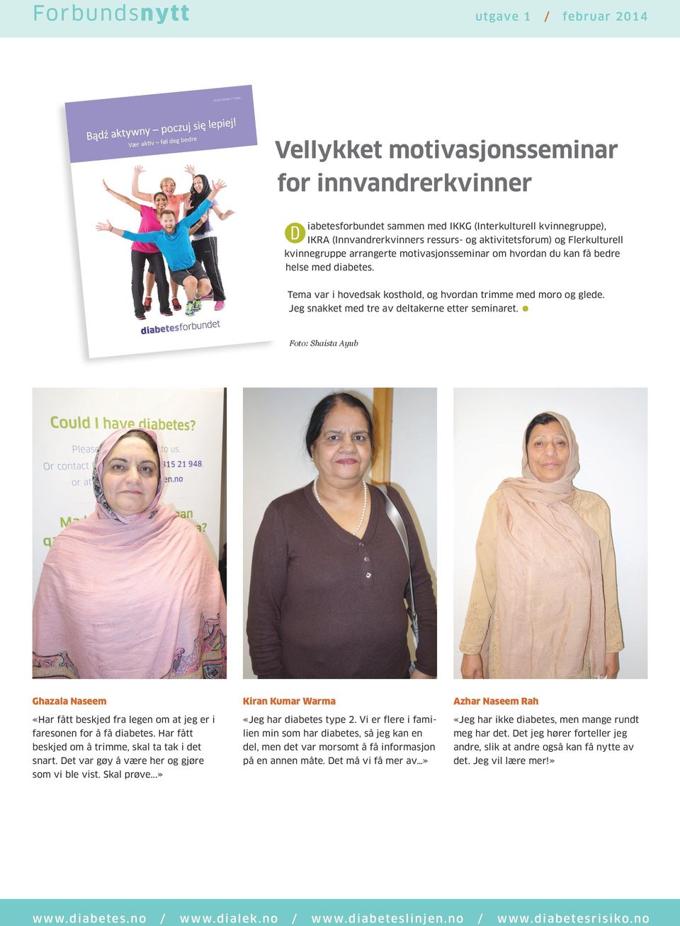 Foto: Shaista Ayub Ghazala Naseem «Har fått beskjed fra legen om at jeg er i faresonen for å få diabetes. Har fått beskjed om å trimme, skal ta tak i det snart.