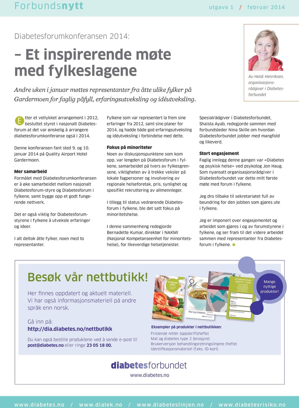 Av Heidi Henriksen, organisasjonsråd giver i Diabetesforbundet Etter et vellykket arrangement i 2012, besluttet styret i nasjonalt Diabetesforum at det var ønskelig å arrangere