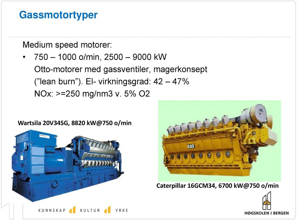 El- virkningsgrad: 42 47% NOx: >=250 mg/nm3 v.