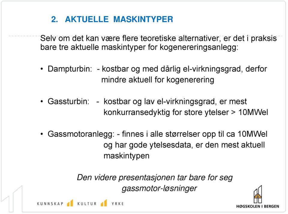 - kostbar og lav el-virkningsgrad, er mest konkurransedyktig for store ytelser > 10MWel Gassmotoranlegg: - finnes i alle størrelser