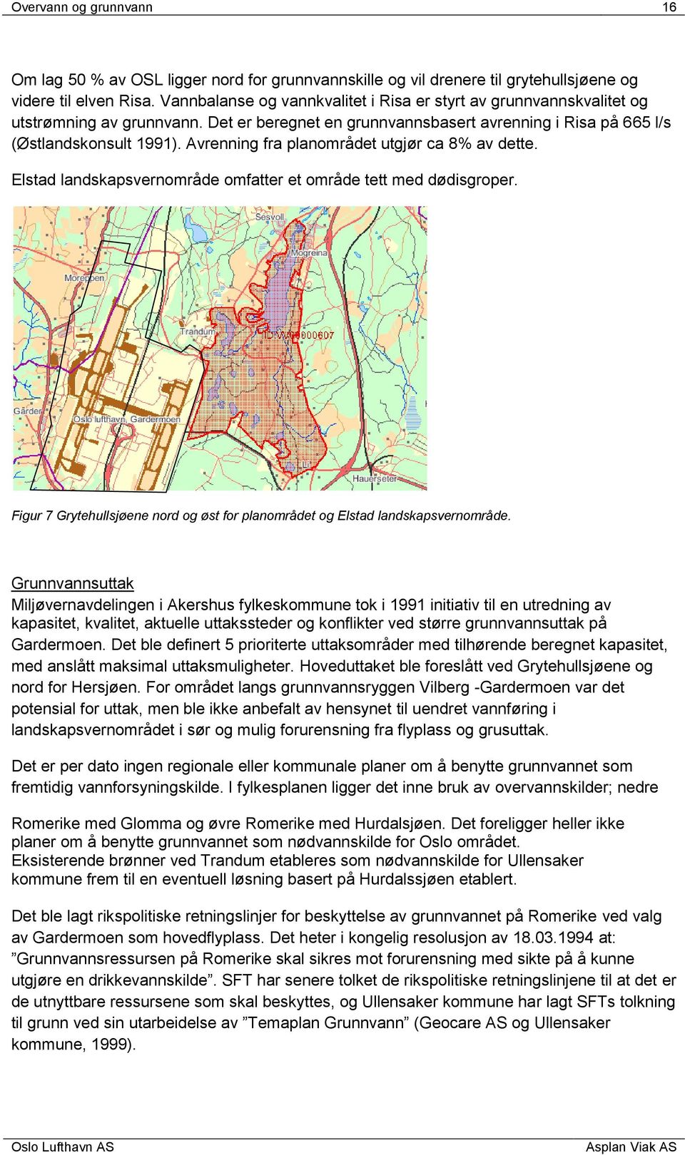 Avrenning fra planområdet utgjør ca 8% av dette. Elstad landskapsvernområde omfatter et område tett med dødisgroper. Figur 7 Grytehullsjøene nord og øst for planområdet og Elstad landskapsvernområde.