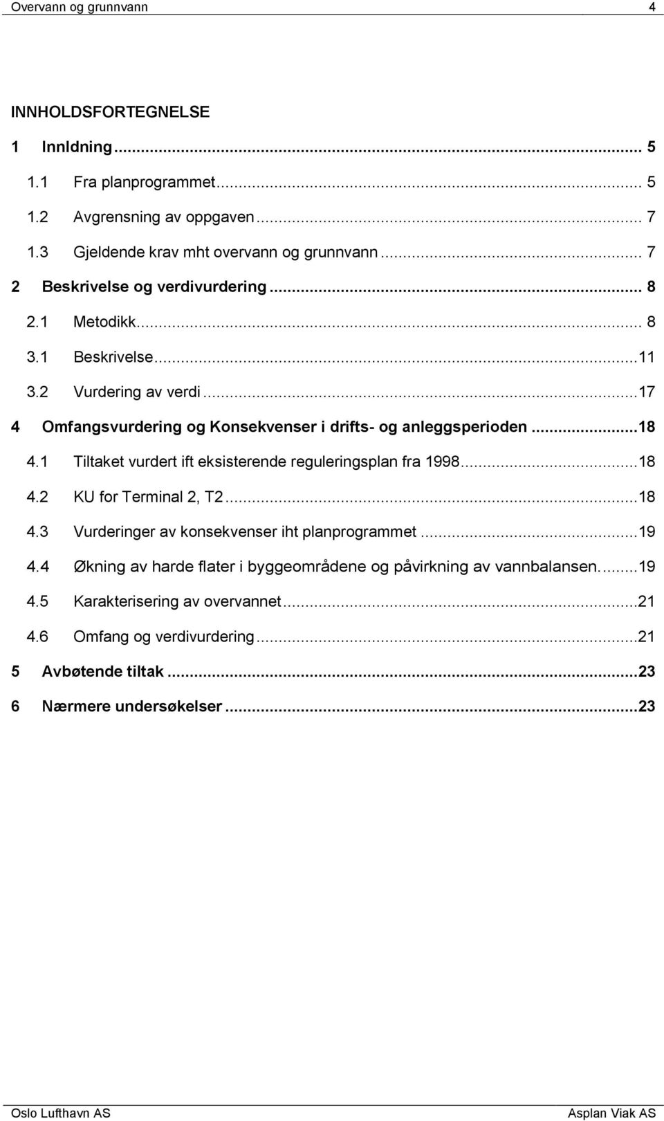 ..18 4.1 Tiltaket vurdert ift eksisterende reguleringsplan fra 1998...18 4.2 KU for Terminal 2, T2...18 4.3 Vurderinger av konsekvenser iht planprogrammet...19 4.