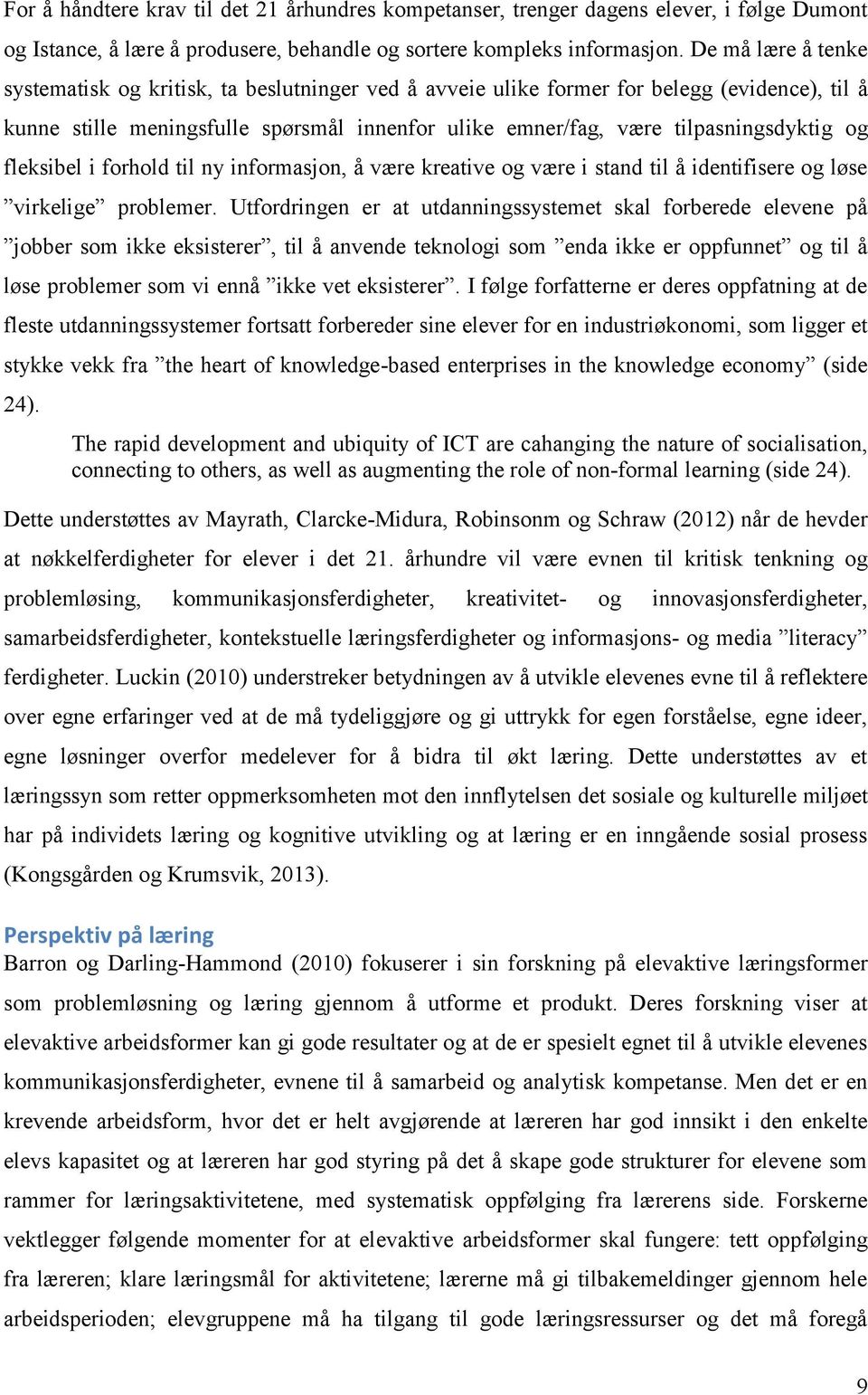 og fleksibel i forhold til ny informasjon, å være kreative og være i stand til å identifisere og løse virkelige problemer.