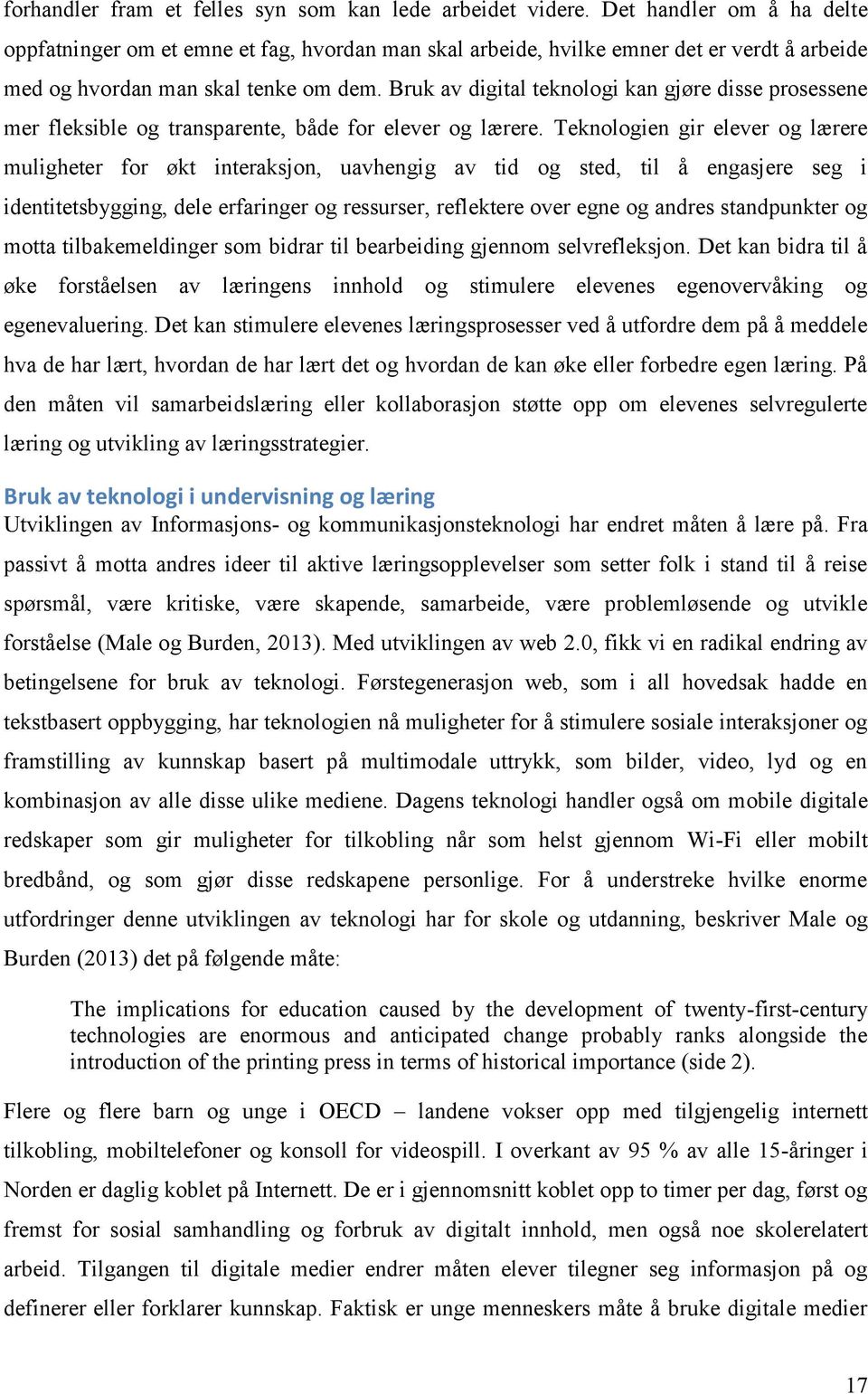 Bruk av digital teknologi kan gjøre disse prosessene mer fleksible og transparente, både for elever og lærere.