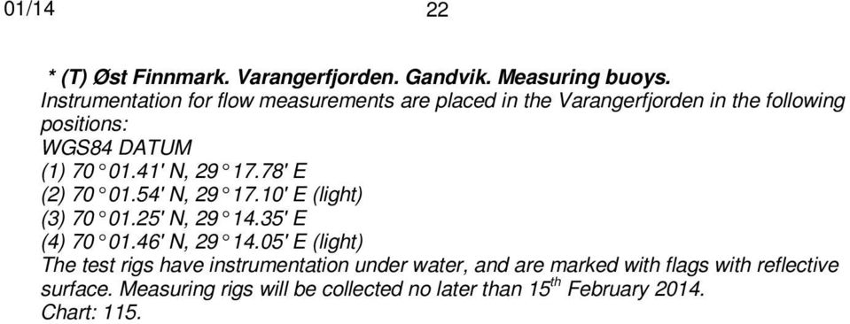 41' N, 29 17.78' E (2) 70 01.54' N, 29 17.10' E (light) (3) 70 01.25' N, 29 14.35' E (4) 70 01.46' N, 29 14.